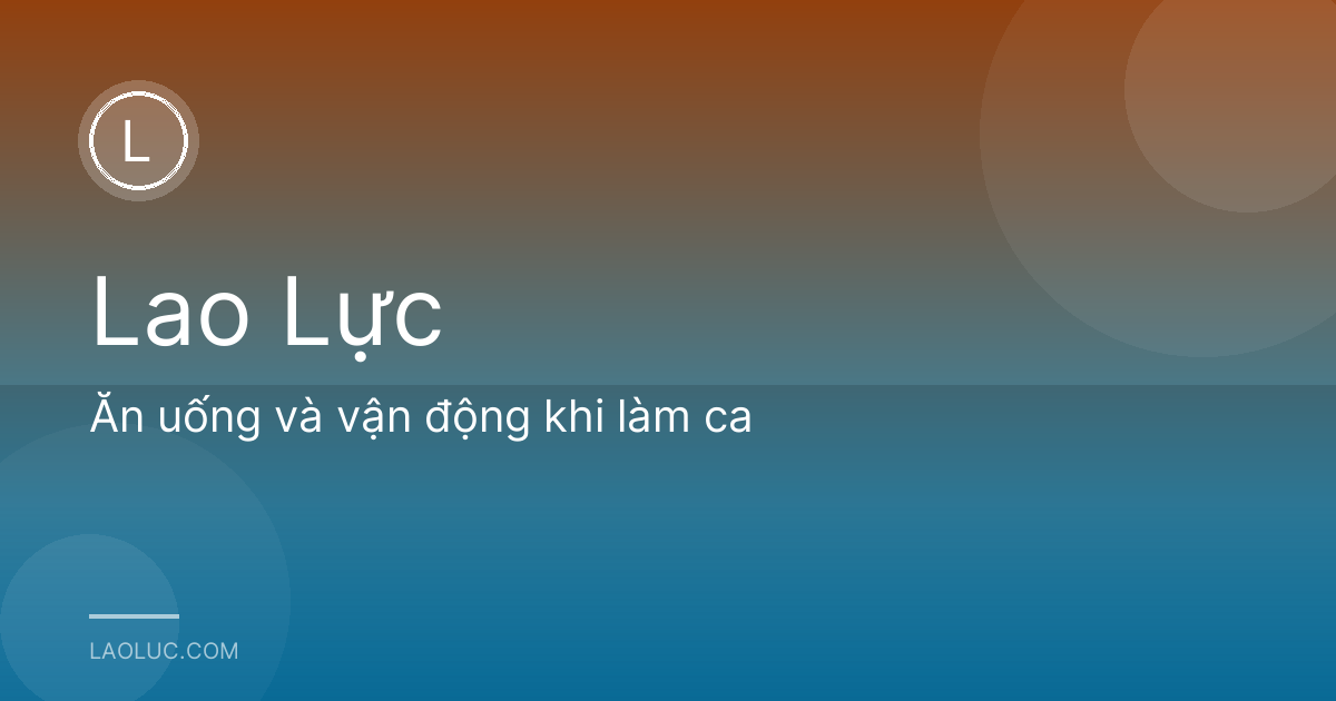 Ăn uống và vận động khi làm ca