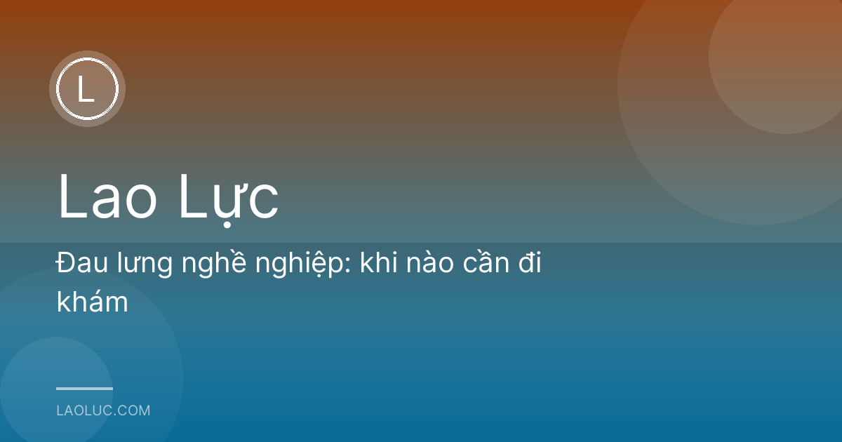 Đau lưng nghề nghiệp: khi nào cần đi khám