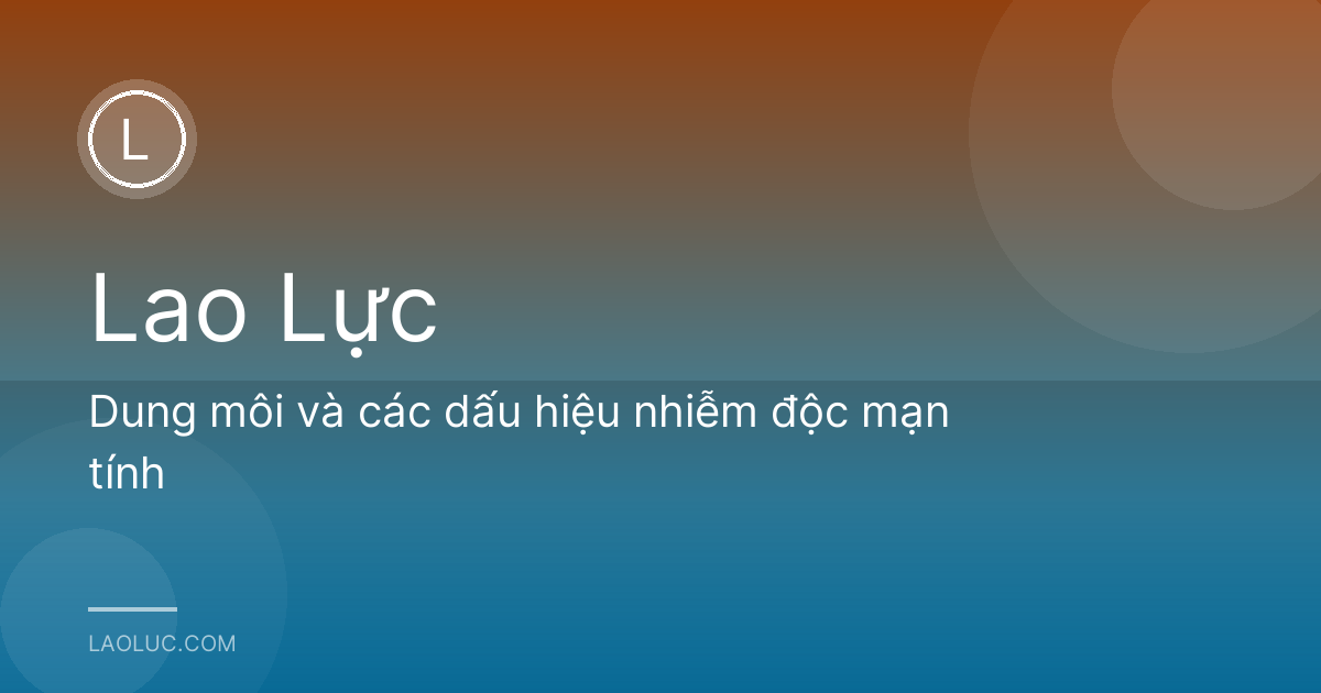 Dung môi và các dấu hiệu nhiễm độc mạn tính