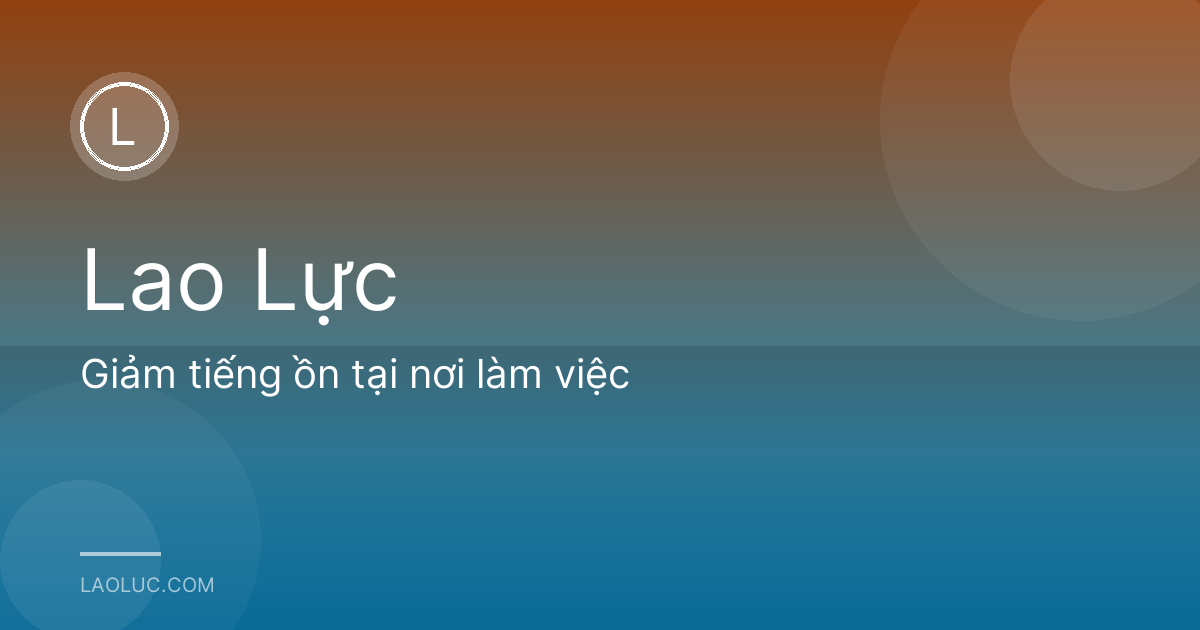 Giảm tiếng ồn tại nơi làm việc