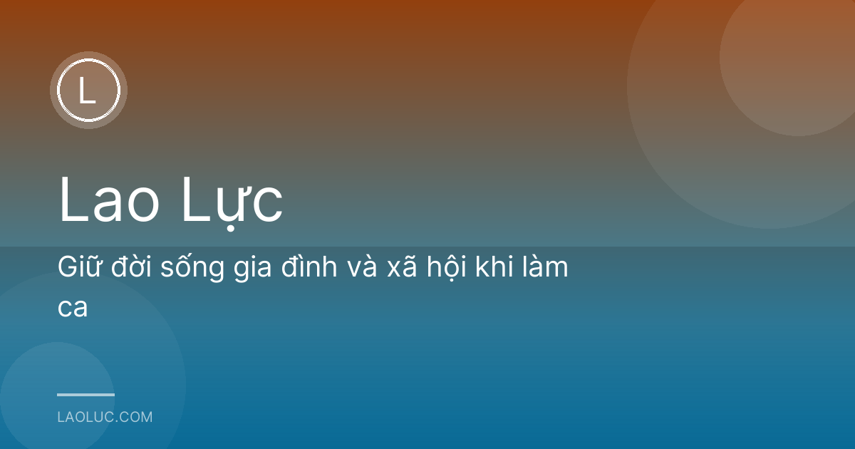 Giữ đời sống gia đình và xã hội khi làm ca
