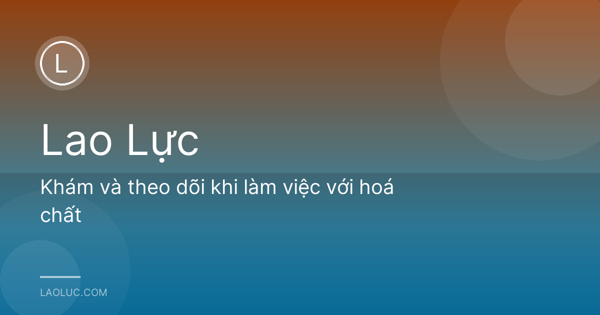 Khám và theo dõi khi làm việc với hoá chất