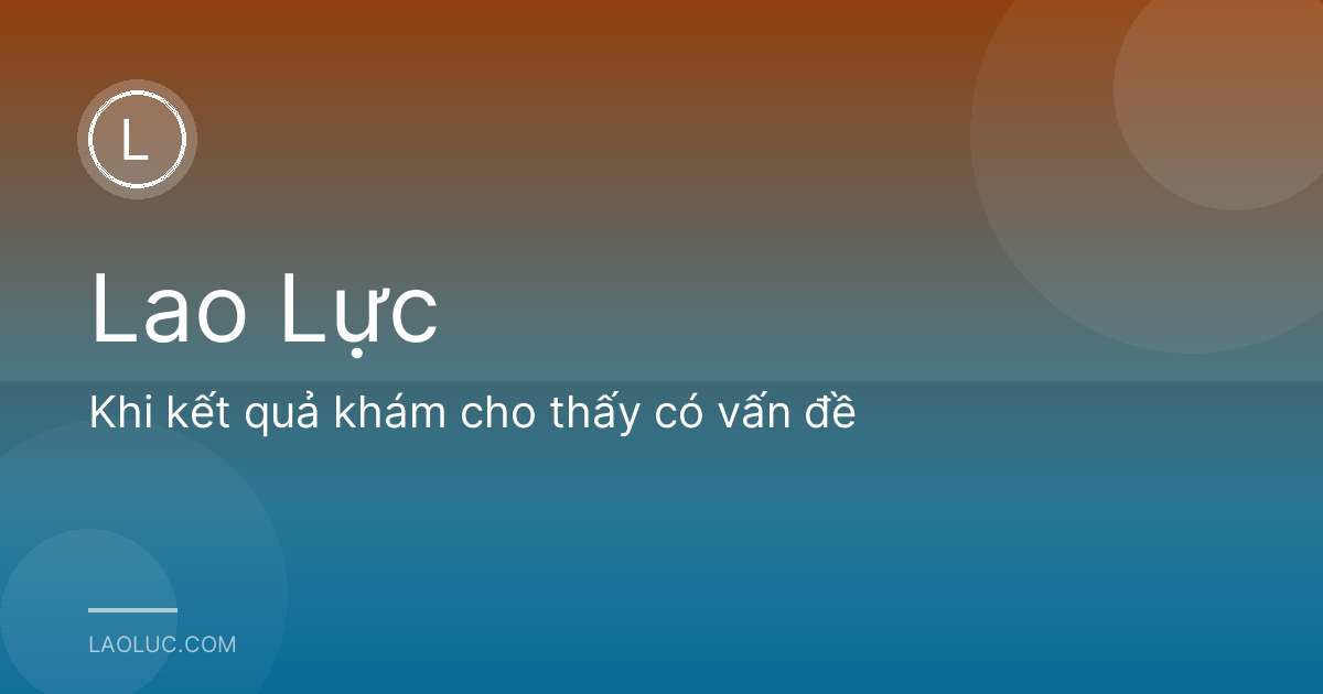 Khi kết quả khám cho thấy có vấn đề
