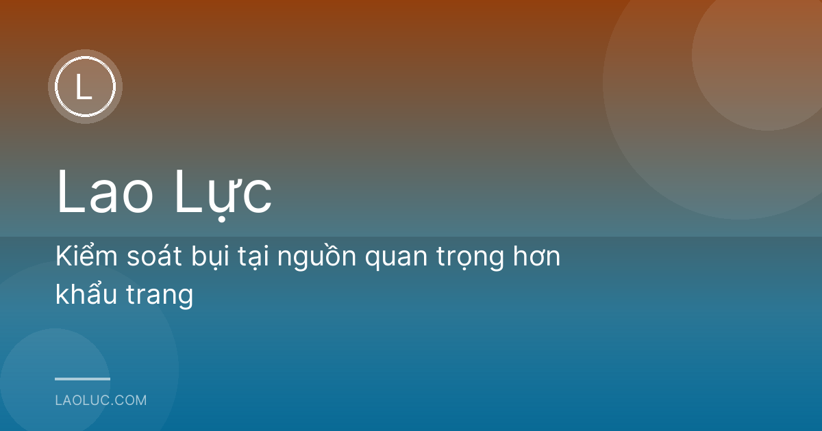 Kiểm soát bụi tại nguồn quan trọng hơn khẩu trang